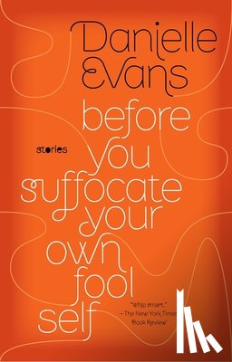 Evans, Danielle - Before You Suffocate Your Own Fool Self