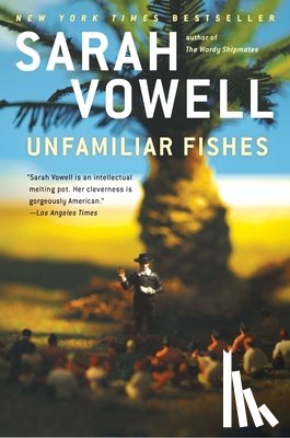 Vowell, Sarah - UNFAMILIAR FISHES