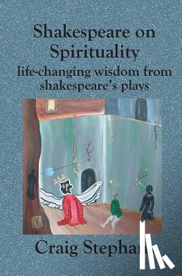 Stephans, Craig - Shakespeare On Spirituality: Life-Changing Wisdom from Shakespeare's Plays