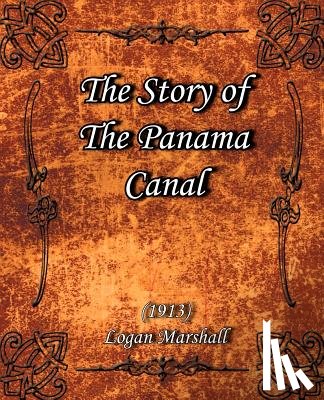 Marshall, Logan - The Story of The Panama Canal (1913)