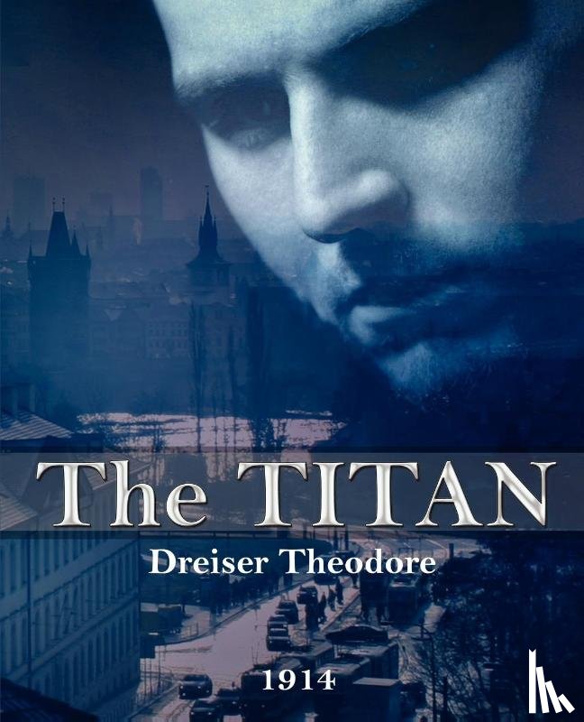 Dreiser, Deceased Theodore - The Titan