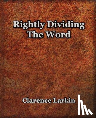 Larkin, Clarence - Rightly Dividing The Word (1921)