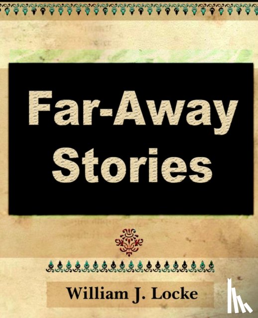 William J Locke, J Locke, William J Locke - Far Away Stories