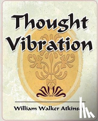 William Walker Atkinson, Walker Atkinson, William Walker Atkinson - Thought Vibration - 1911