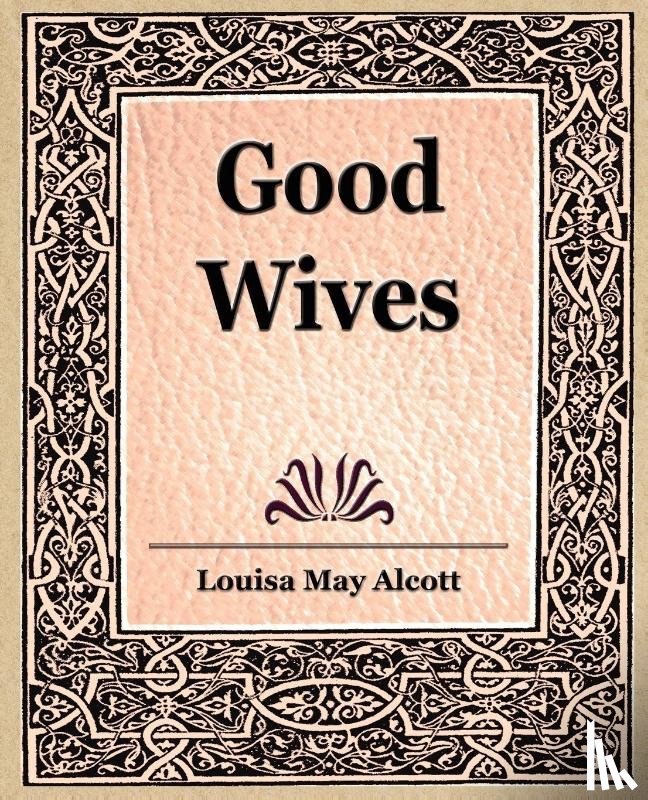 Alcott, Louisa May, Louisa May Alcott, May Alcott, Louisa May Alcott - Good Wives