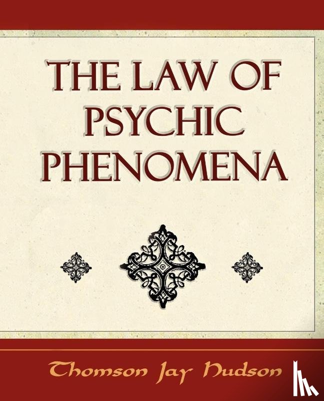 Thomson Jay Hudson, Jay Hudson, Thomson Jay Hudson - The Law of Psychic Phenomena - Psychology - 1908