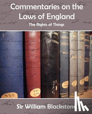 Blackstone, Knight William - Commentaries on the Laws of England (the Rights of Things)
