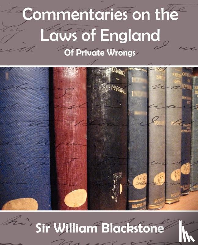 Blackstone, Knight William - Commentaries of the Laws of England (Private Wrongs)