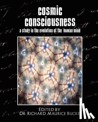 Richard Maurice Bucke, Dr D, Edited by Dr Richard Maurice Bucke - Cosmic Consciousness (a Study in the Evolution of the Human Mind)