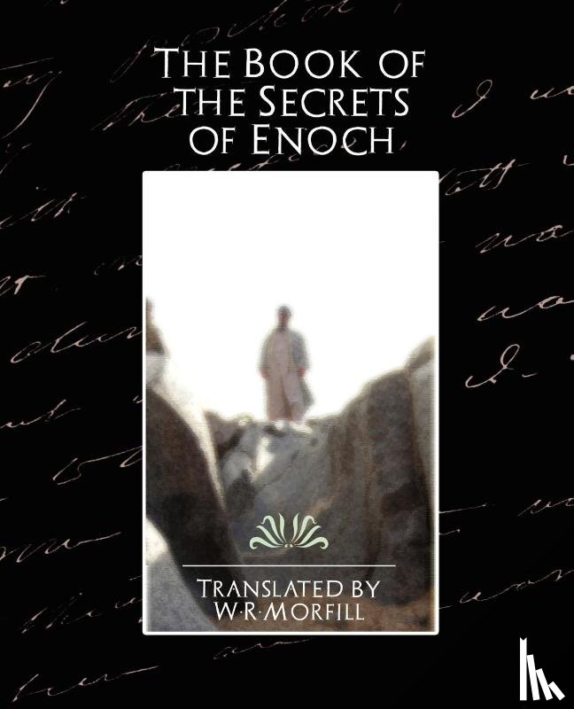 W R Morfill, W R Mo, Translated by W R Morfill - The Book of the Secrets of Enoch