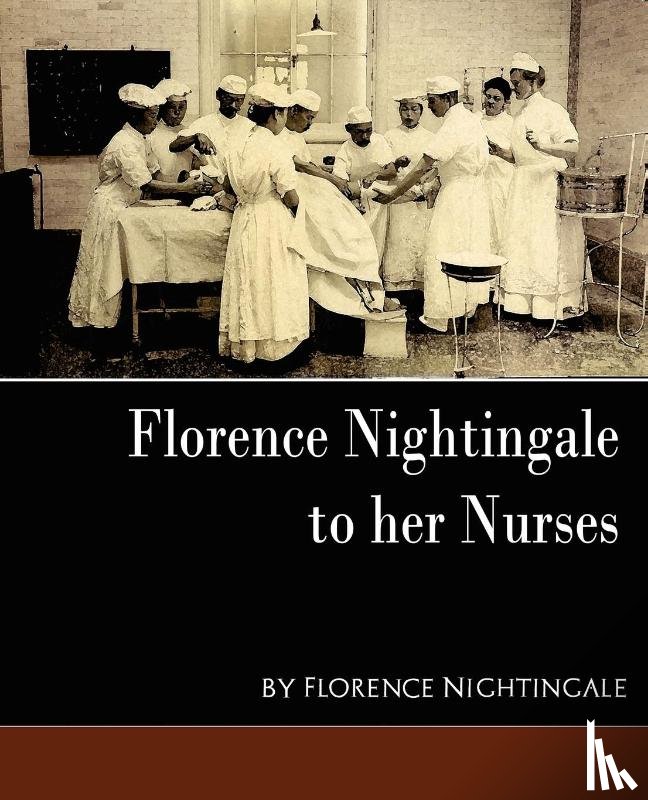Florence Nightingale, Nightingale, Nightingale, Florence, Florence Nightingale - Florence Nightingale - To Her Nurses (New Edition)