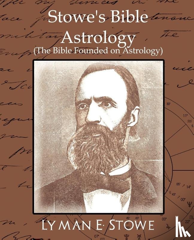 Lyman E Stowe, E Stowe, Stowe, Lyman E, Lyman E Stowe - Stowe's Bible Astrology (the Bible Founded on Astrology)