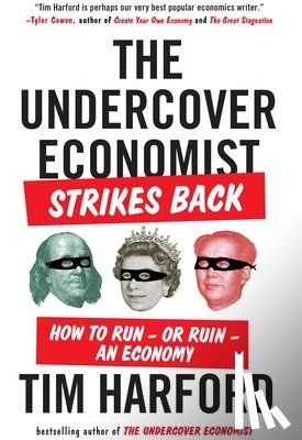 Harford, Tim - The Undercover Economist Strikes Back: How to Run--or Ruin--an Economy