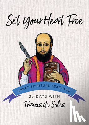 De Sales, Francisco - Set Your Heart Free: 30 Days with Francis de Sales