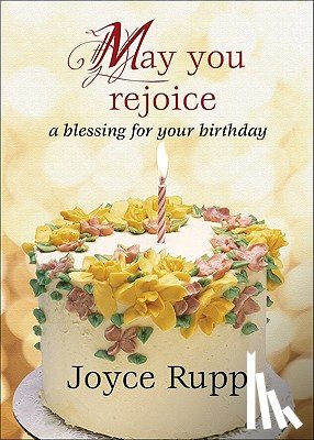 Rupp, Joyce - May You Rejoice: A Blessing for Your Birthday