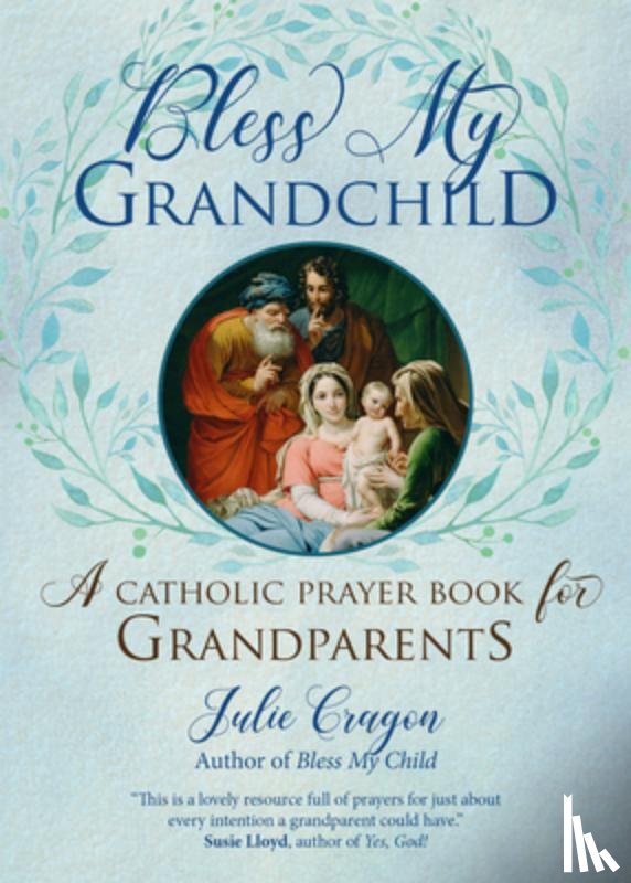 Cragon, Julie - Bless My Grandchild: A Catholic Prayer Book for Grandparents