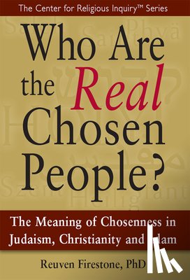 Firestone, Reuven - Who are the Real Chosen People?