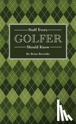 Bertoldo, Brian - Stuff Every Golfer Should Know
