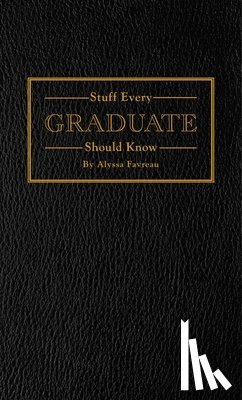 Favreau, Alyssa - Stuff Every Graduate Should Know
