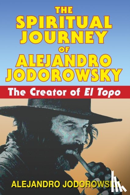 Jodorowsky, Alejandro - The Spiritual Journey of Alejandro Jodorowsky