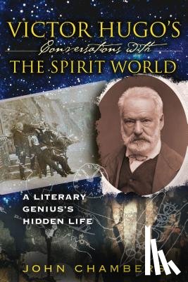 Chambers, John - Victor Hugo's Conversations with the Spirit World: A Literary Genius's Hidden Life