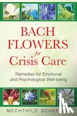 Scheffer, Mechthild - Bach Flowers for Crisis Care