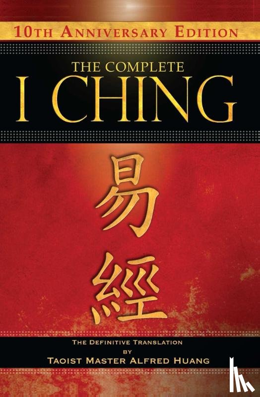Huang, Taoist Master Alfred - The Complete I Ching — 10th Anniversary Edition