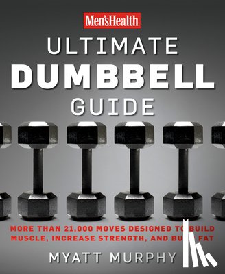 Murphy, Myatt, Editors of Men's Health Magazi - Men's Health Ultimate Dumbbell Guide