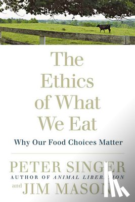 Singer, Peter, Mason, Jim - The Ethics of What We Eat