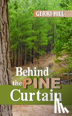 Hill, Gerri - Behind the Pine Curtain