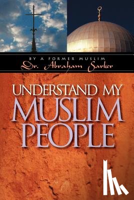 Sarker, Abraham - Understand My Muslim People