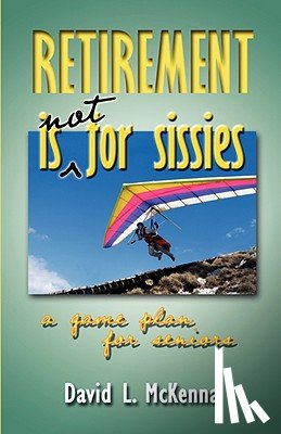 McKenna, David L. - Retirement Is Not for Sissies