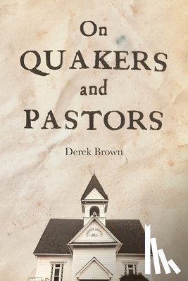 Brown, Derek - On Quakers and Pastors
