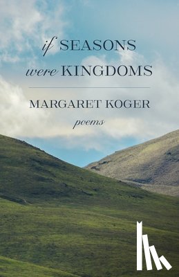 Koger, Margaret - If Seasons Were Kingdoms