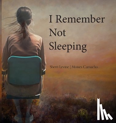 Levine, Sherri - I Remember Not Sleeping