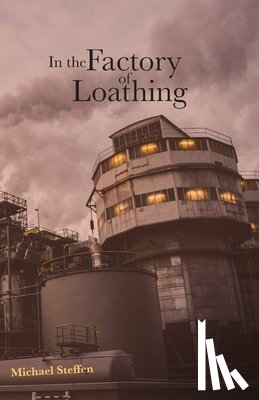 Steffen, Michael - In the Factory of Loathing