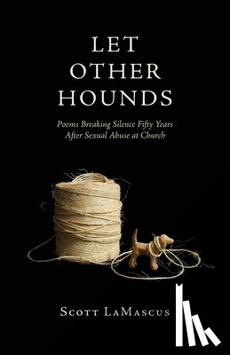 Lamascus - Let Other Hounds: Poems Breaking Silence Fifty Years After Sexual Abuse at Church