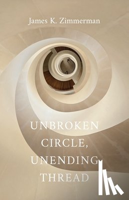 Zimmerman, James K. - Unbroken Circle, Unending Thread