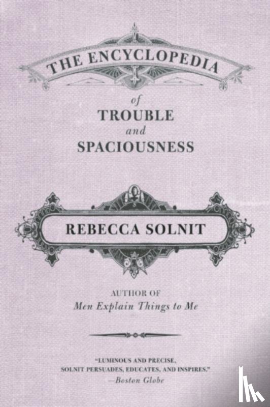 Solnit, Rebecca - The Encyclopedia of Trouble and Spaciousness