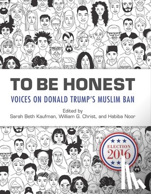 Kaufman, Sarah Beth - To Be Honest: Voices on Donald Trump's Muslim Ban