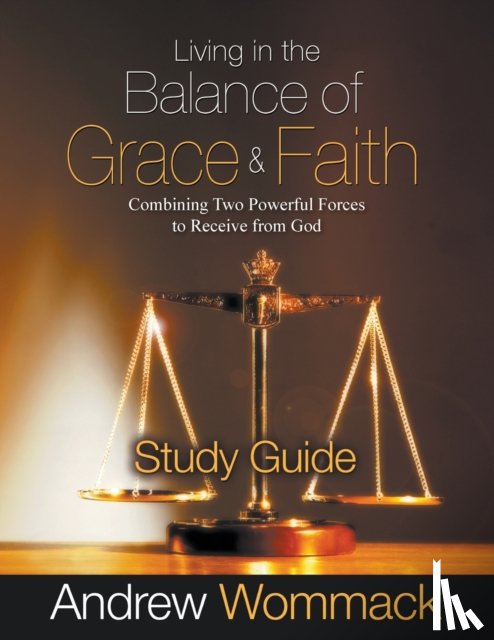 Wommack, Andrew - Living in the Balance of Grace and Faith Study Guide
