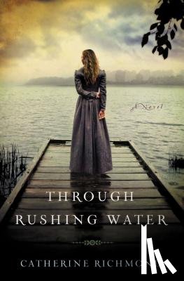 Richmond, Catherine - Through Rushing Water