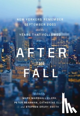Clark, Mary Marshall - After the Fall: New Yorkers Remember September 2001 and the Years That Followed