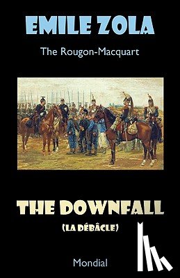 Zola, Emile - The Downfall (La Debacle. The Rougon-Macquart)