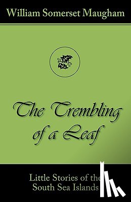 Somerset Maugham, William - The Trembling of a Leaf (Little Stories of the South Sea Islands)