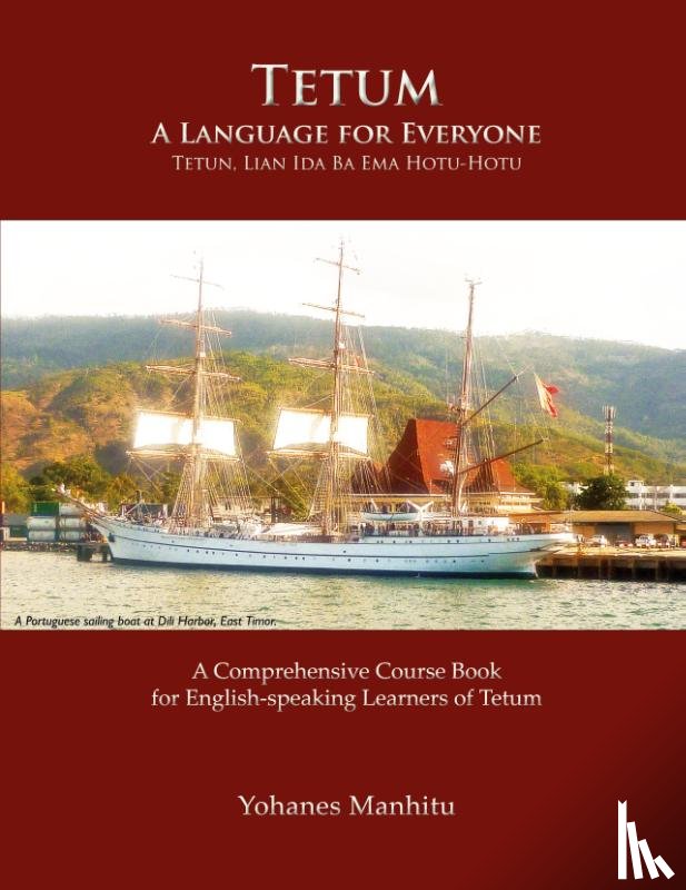 Manhitu, Yohanes - Tetum, A Language For Everyone (Tetun, Lian Ida Ba Ema Hotu-Hotu)