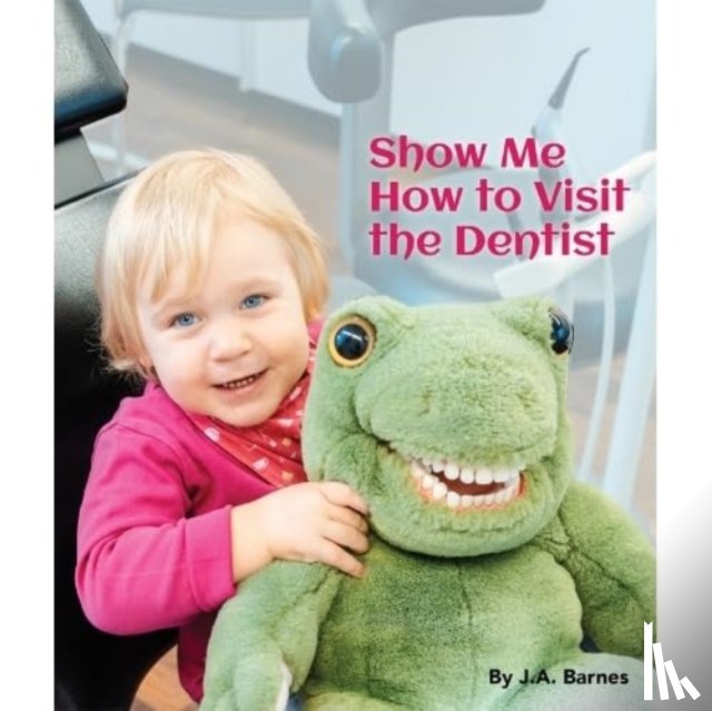 Barnes, J a - Show Me How to Visit the Dentist