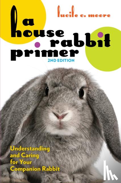 Moore, Lucile C. - A House Rabbit Primer, 2nd Edition