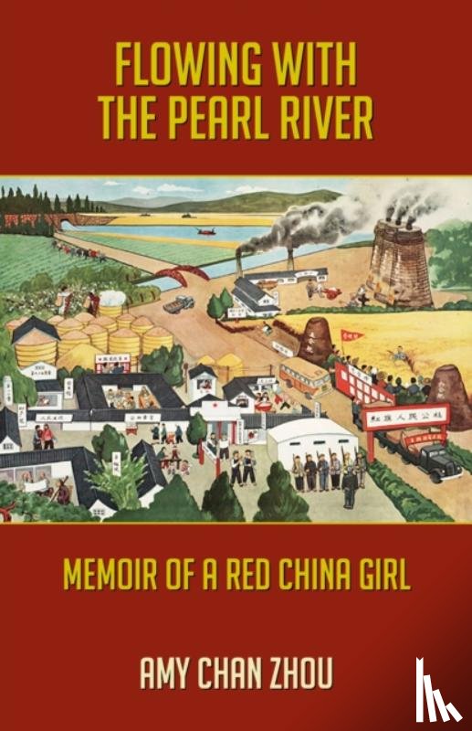 Chan Zhou, Amy - Flowing with the Pearl River: Memoir of a Red China Girl