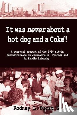 Hurst, Rodney L. - It Was Never About a Hotdog and a Coke
